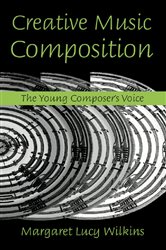Book cover: Creative Music Composition, by Margaret Lucy Wilkins (preview)