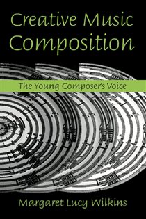Book cover: Creative Music Composition, by Margaret Lucy Wilkins (preview)