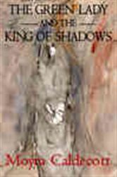 Book cover: The Green Lady and the King of Shadows, by Moyra Caldecott (preview)