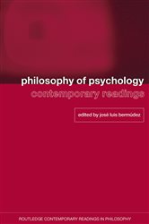 Book cover: Philosophy of Psychology: Contemporary Readings, edited by Jose Luis Bermudez (preview)