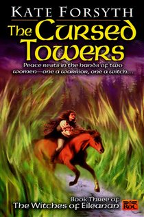 Book cover: The Cursed Towers (Book 3 of Witches of Eileanan) by Kate Forsyth (preview)