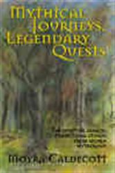 Book cover: Mythical Journeys, Legendary Quests, by Moyra Caldecott (preview)