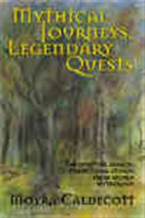Book cover: Mythical Journeys, Legendary Quests, by Moyra Caldecott (preview)