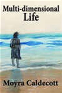 Book cover: Multi-Dimensional Life, by Moyra Caldecott (preview)