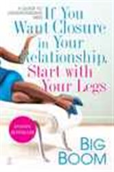 Book cover: If You Want Closure in Your Relationship, Start with Your Legs, by Big Boom (preview)