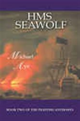 Book cover: HMS Seawolf (Book 2 of The Fighting Anthonys) by Michael Aye (preview)
