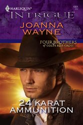 Book cover: 24 Karat Ammunition (Book 1 of Four Brothers of Colts Run Cross) by Joanna Wayne (preview)