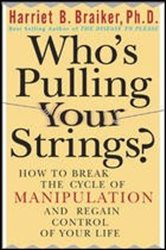 Book cover: Who's Pulling Your Strings?: How to Break the Cycle of Manipulation and Regain Control of Your Life, by Harriet Braiker (preview)