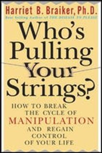 Book cover: Who's Pulling Your Strings?: How to Break the Cycle of Manipulation and Regain Control of Your Life, by Harriet Braiker (preview)