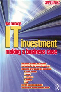 Book cover: IT Investment: Making a Business Case, by Dan Remenyi (preview)