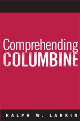 Book cover: Comprehending Columbine, by Ralph W Larkin (preview)
