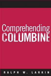 Book cover: Comprehending Columbine, by Ralph W Larkin (preview)