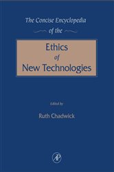 Book cover: The Concise Encyclopedia of the Ethics of New Technologies, edited by Ruth Chadwick (preview)
