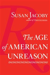 Book cover: The Age of American Unreason, by Susan Jacoby (preview)