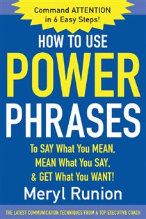 Book cover: How to Use Power Phrases to Say What You Mean, Mean What You Say, & Get What You Want, by Meryl Runion (preview)