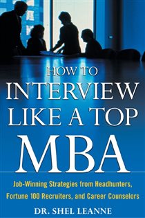 Book cover: How to Interview Like a Top MBA: Job-Winning Strategies From Headhunters, Fortune 100 Recruiters, and Career Counselors, by Shel Leanne (preview)