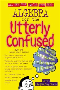 Book cover: Algebra for the Utterly Confused, by Larry J. Stephens (preview)