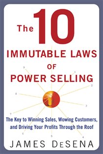 Book cover: The 10 Immutable Laws of Power Selling: The Key to Winning Sales, Wowing Customers, and Driving Profits Through the Roof, by James Desena (preview)