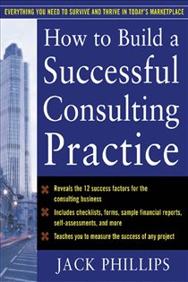 Book cover: How to Build a Successful Consulting Practice, by Jack J. Phillips (preview)
