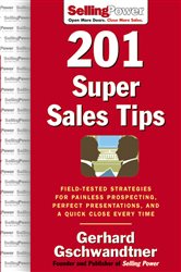 Book cover: 201 Super Sales Tips: Field-Tested Strategies for Painless Prospecting, Perfect Presentations, and a Quick Close Every Time, by Gerhard Gschwandtner (preview)