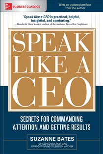 Book cover: Speak Like a CEO: Secrets for Commanding Attention and Getting Results, by Suzanne Bates (preview)