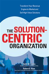 Book cover: The Solution-Centric Organization, by Keith M. Eades (preview)
