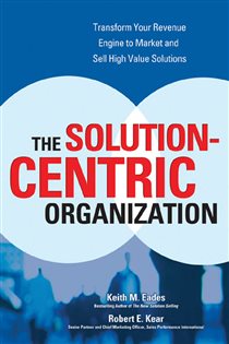 Book cover: The Solution-Centric Organization, by Keith M. Eades (preview)