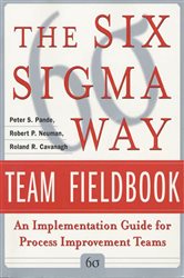 Book cover: The Six Sigma Way Team Fieldbook: An Implementation Guide for Process Improvement Teams, by Peter S. Pande (preview)