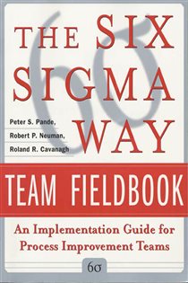 Book cover: The Six Sigma Way Team Fieldbook: An Implementation Guide for Process Improvement Teams, by Peter S. Pande (preview)