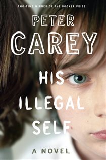 Book cover: His Illegal Self, by Peter Carey (preview)