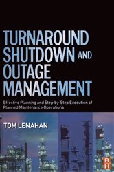 Book cover: Turnaround, Shutdown and Outage Management, by Tom Lenahan (preview)