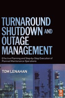 Book cover: Turnaround, Shutdown and Outage Management, by Tom Lenahan (preview)