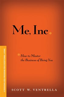 Book cover: Me, Inc. How to Master the Business of Being You, by Scott W. Ventrella (preview)