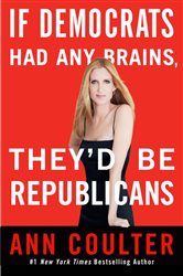 Book cover: If Democrats Had Any Brains, They'd Be Republicans, by Ann Coulter (preview)