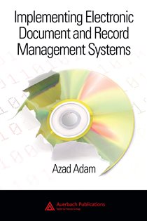 Book cover: Implementing Electronic Document and Record Management Systems, by Azad Adam (preview)