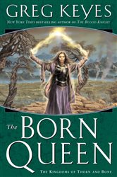 Book cover: The Born Queen (Book 4 of The Kingdoms of Thorn and Bone) by Greg Keyes (preview)