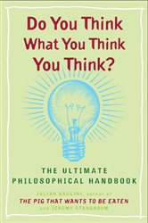 Book cover: Do You Think What You Think You Think?, by Julian Baggini (preview)