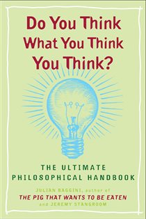 Book cover: Do You Think What You Think You Think?, by Julian Baggini (preview)