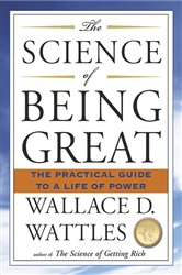 Book cover: The Science of Being Great, by Wallace D. Wattles (preview)