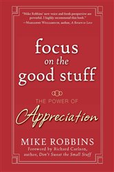 Book cover: Focus on the Good Stuff, by Mike Robbins (preview)