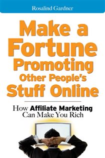 Book cover: Make a Fortune Promoting Other People's Stuff Online, by Rosalind Gardner (preview)
