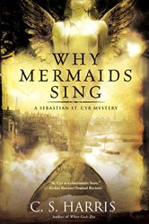 Book cover: Why Mermaids Sing (Book 3 of Sebastian St. Cyr Mystery) by C. S. Harris (preview)