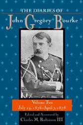 The Diaries of John Gregory Bourke: Volume Two, July 29, 1876--April 7, 1878