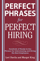 Book cover: Perfect Phrases for Perfect Hiring: Hundreds of Ready-to-Use Phrases for Interviewing and Hiring the Best Employees Every Time, by Lori Davila (preview)