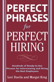Book cover: Perfect Phrases for Perfect Hiring: Hundreds of Ready-to-Use Phrases for Interviewing and Hiring the Best Employees Every Time, by Lori Davila (preview)