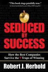 Book cover: Seduced by Success: How the Best Companies Survive the 9 Traps of Winning, by Robert J. Herbold (preview)