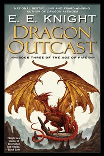 Book cover: Dragon Outcast (Book 3 of The Age of Fire) by E.E. Knight (preview)