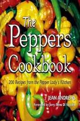 The Peppers Cookbook: 200 Recipes from the Pepper Lady&#x27;s Kitchen