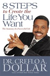 Book cover: 8 Steps to Create the Life You Want, by Dr. Creflo Dollar (preview)