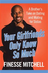 Book cover: Your Girlfriends Only Know So Much, by Finesse Mitchell (preview)